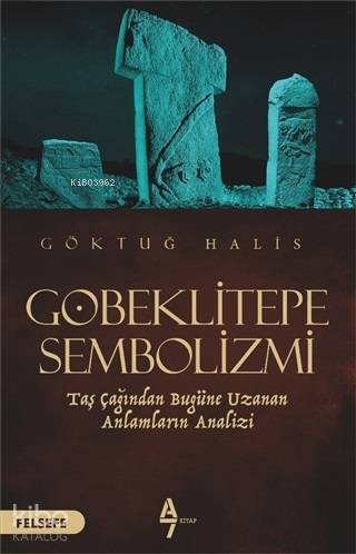 Göbeklitepe Sembolizmi Taş Çağından Bugüne Uzanan Anlamların Analizi - Göktuğ Halis