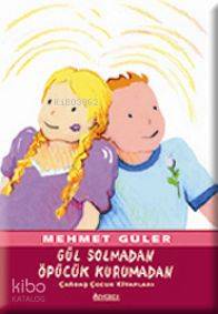 Gül Solmadan, Öpücük Kurumadan - Mehmet Güler