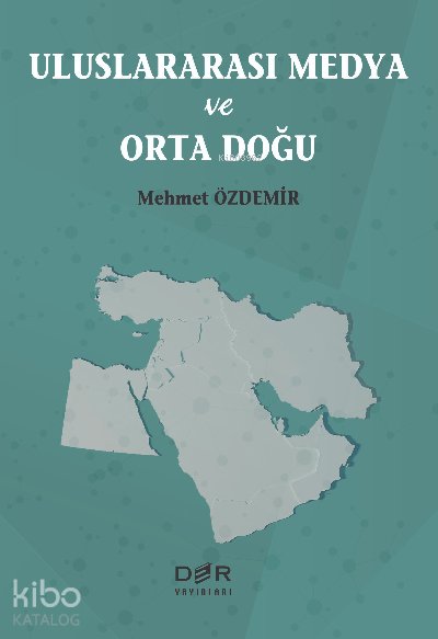 Uluslararası Medya ve Ortadoğu - Mehmet Özdemir