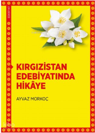 Kırgızistan Edebiyatında Hikâye - Ayvaz Morkoç