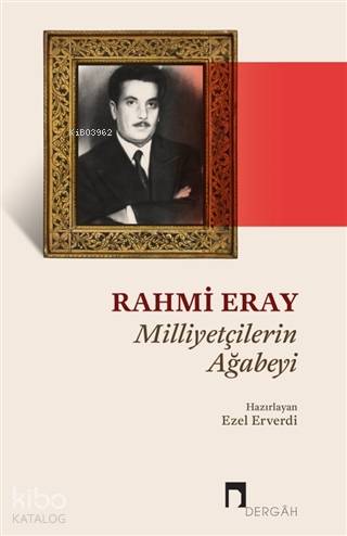 Rahmi Eray - Milliyetçilerin Ağabeyi - Ezel Erverdi