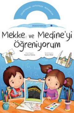 Mekke ve Medine'yi Öğreniyorum