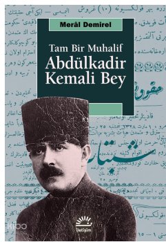 Tam Bir Muhalif: Abdülkadir Kemali Bey