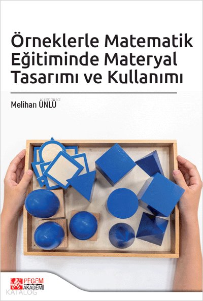 Örneklerle Matematik Eğitiminde Materyal Tasarımı ve Kullanımı - Melihan Ünlü