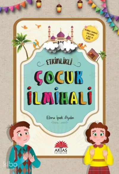Etkinlikli Çocuk İlmihali - Ebru İpek Aydın