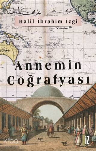 Annemin Coğrafyası - Halil İbrahim İzgi