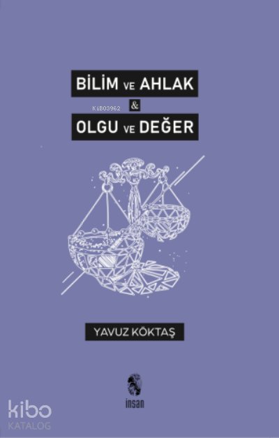 Bilim ve Ahlak & Olgu ve Değer - Yavuz Köktaş