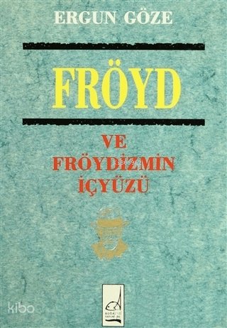Fröyd ve Fröydizmin İçyüzü - Ergun Göze