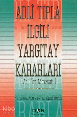 Adli Tıpla İlgili Yargıtay Kararları (Adli Tıp Mevzuatı) - Oğuz Polat