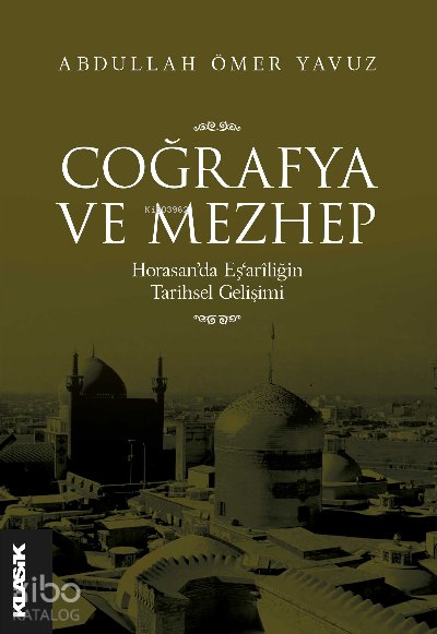 Coğrafya ve Mezhep Horasan’da Eş‘arîliğin Tarihsel Gelişimi