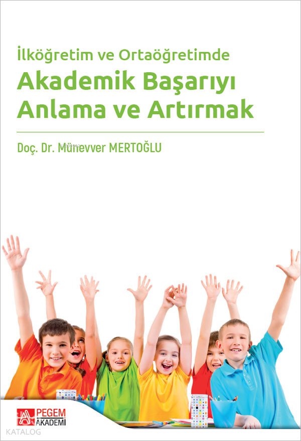 İlköğretim ve Ortaöğretimde Akademik Başarıyı Anlama ve Artırmak - Münevver Mertoğlu
