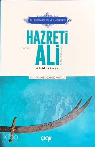 Allah'ın Arslanı ve İlmin Kapısı Hazreti Ali (r.a.)