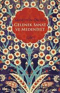 Gelenek Sanat ve Medeniyet - Sadettin Ökten