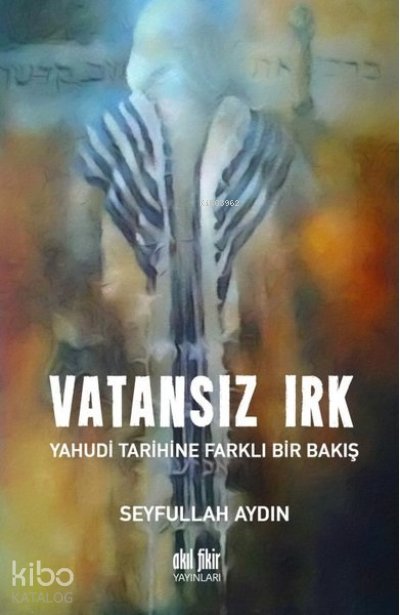 Vatansız Irk Yahudi Tarihine Farklı Bir Bakış - Seyfullah Aydın