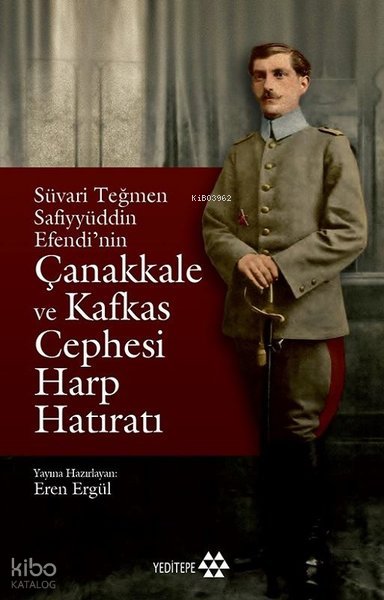 Süvari Teğmen Safiyyüddin Efendi'nin Çanakkale ve Kafkas Cephesi Harp Hatıratı