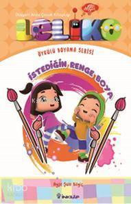 Leliko Öykülü Boyama Serisi - İstediğin Renge Boya - Ayşe Şule Bilgiç