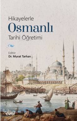 Hikayelerle Osmanlı Tarihi Öğretimi - Murat Tarhan