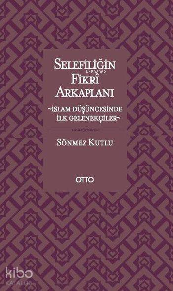 Selefiliğin Fikrî Arkaplanı - Sönmez Kutlu