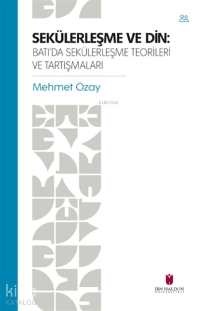 Sekülerleşme ve Din Batı'da Sekülerleşme Teorileri ve Tartışmaları - Mehmet Özay