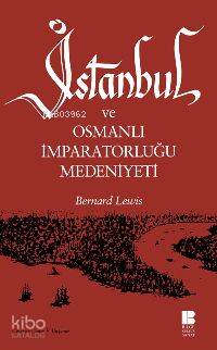 İstanbul ve Osmanlı İmparatorluğu Medeniyeti - Bernard Lewis