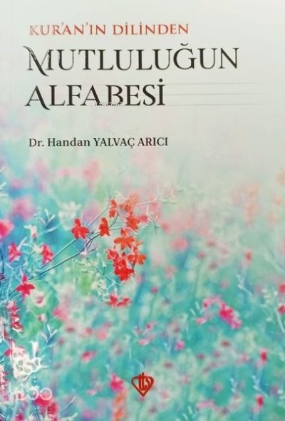 Kur'an'ın Dilinden Mutluluğun Alfabesi - Handan Yalvaç Arıcı