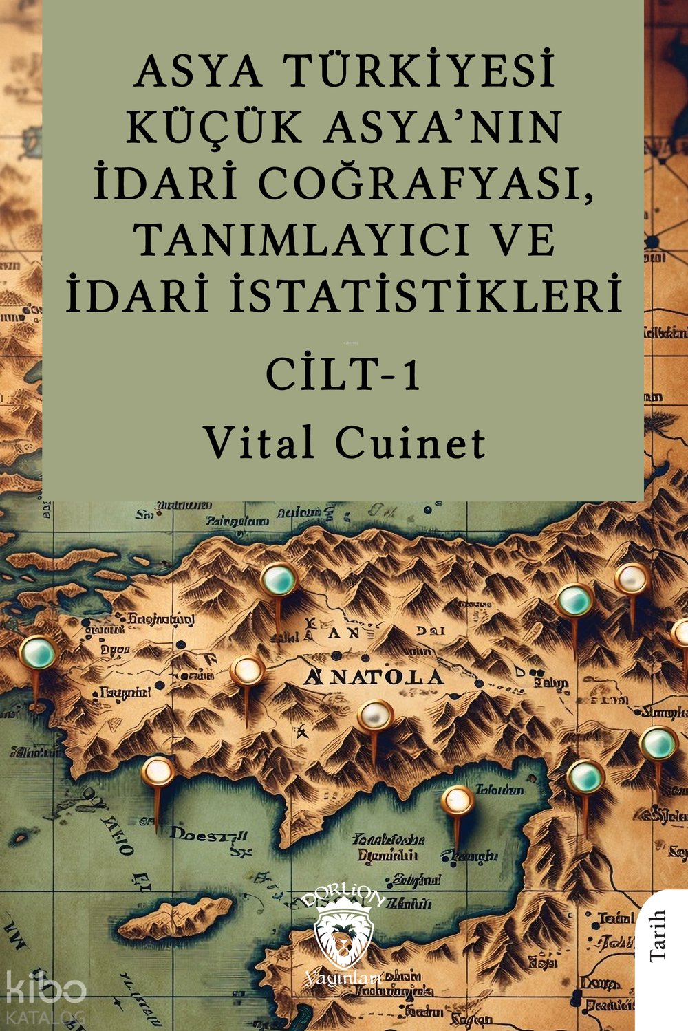 Asya Türkiyesi Küçük Asya’nın İdari Coğrafyası, Tanımlayıcı ve İdari İstatistikleri Cilt I