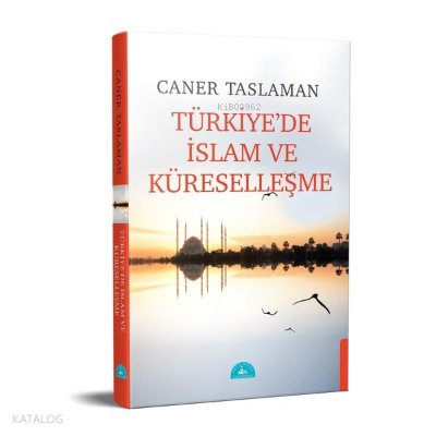 Türkiye'de İslam ve Küreselleşme - Caner Taslaman