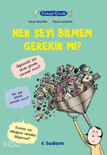 Filozof Çocuk - Her Şeyi Bilmem Gerekir Mi? - Oscar Brenifier