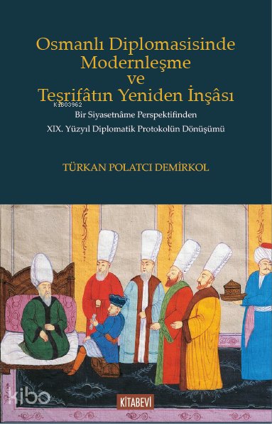 Osmanlı Diplomasisinde Modernleşme ve Teşrifâtın Yeniden İnşâsı