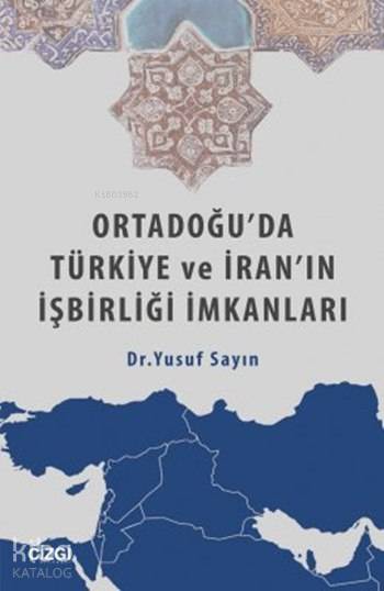 Ortadoğu'da Türkiye ve İran'ın İşbirliği İmkanları - Yusuf Sayın
