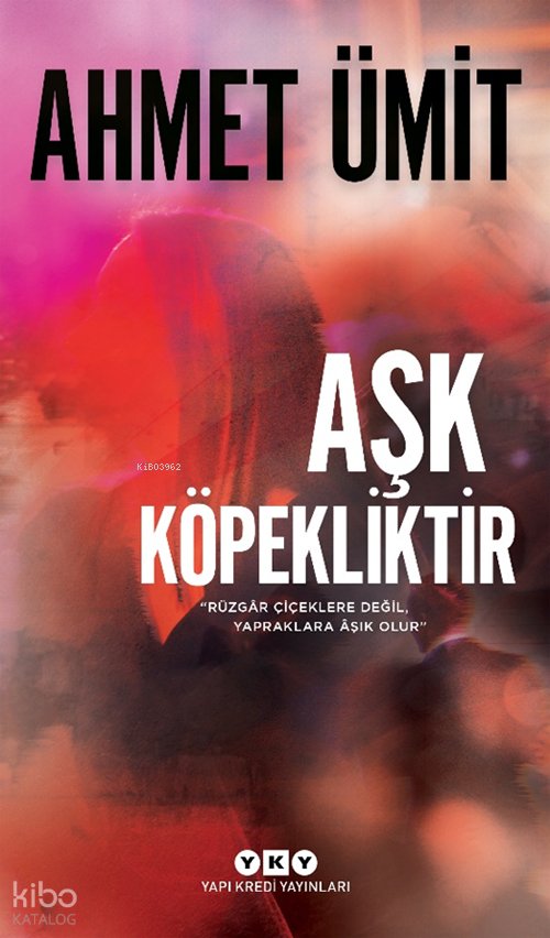 Aşk Köpekliktir - Ahmet Ümit