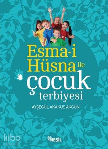 Esma-i Hüsna ile Çocuk Terbiyesi - Ayşegül Akakuş Akgün