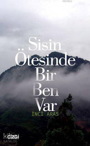 Sisin Ötesinde Bir Ben Var - İnci Aras