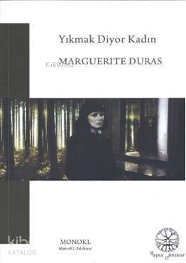 Yıkmak diyor Kadın - Marguerite Duras