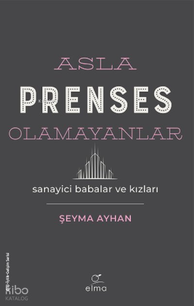 Asla Prenses Olamayanlar: Sanayici Babalar ve Kızları