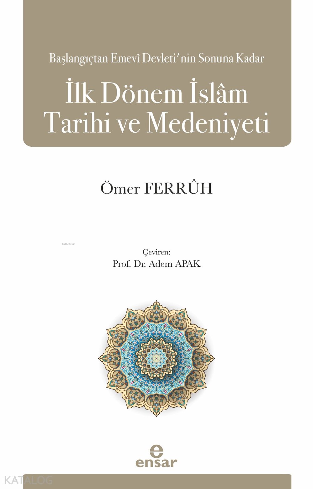 Başlangıçtan Emevi Devleti’nin Sonuna Kadar İlk Dönem İslam Tarihi ve Medeniyeti