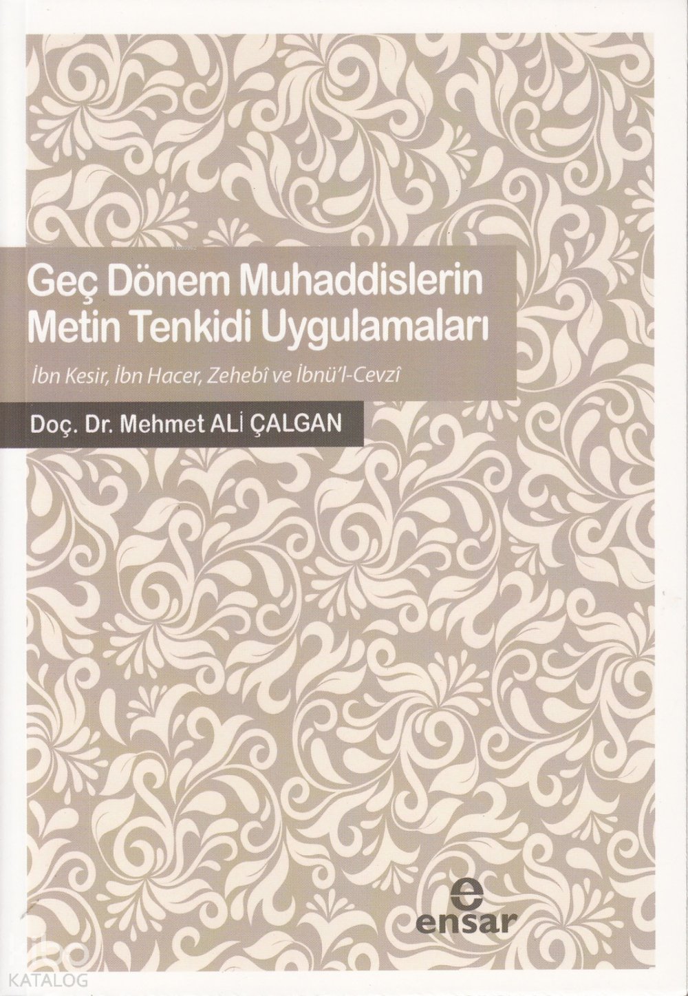 Geç Dönem Muhaddislerin Metin Tenkidi Uygulamaları - Mehmet Ali Çalgan