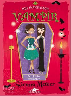 Kız Kardeşim Vampir - 8 - Bir Yıldız Doğuyor - Sienna Mercer