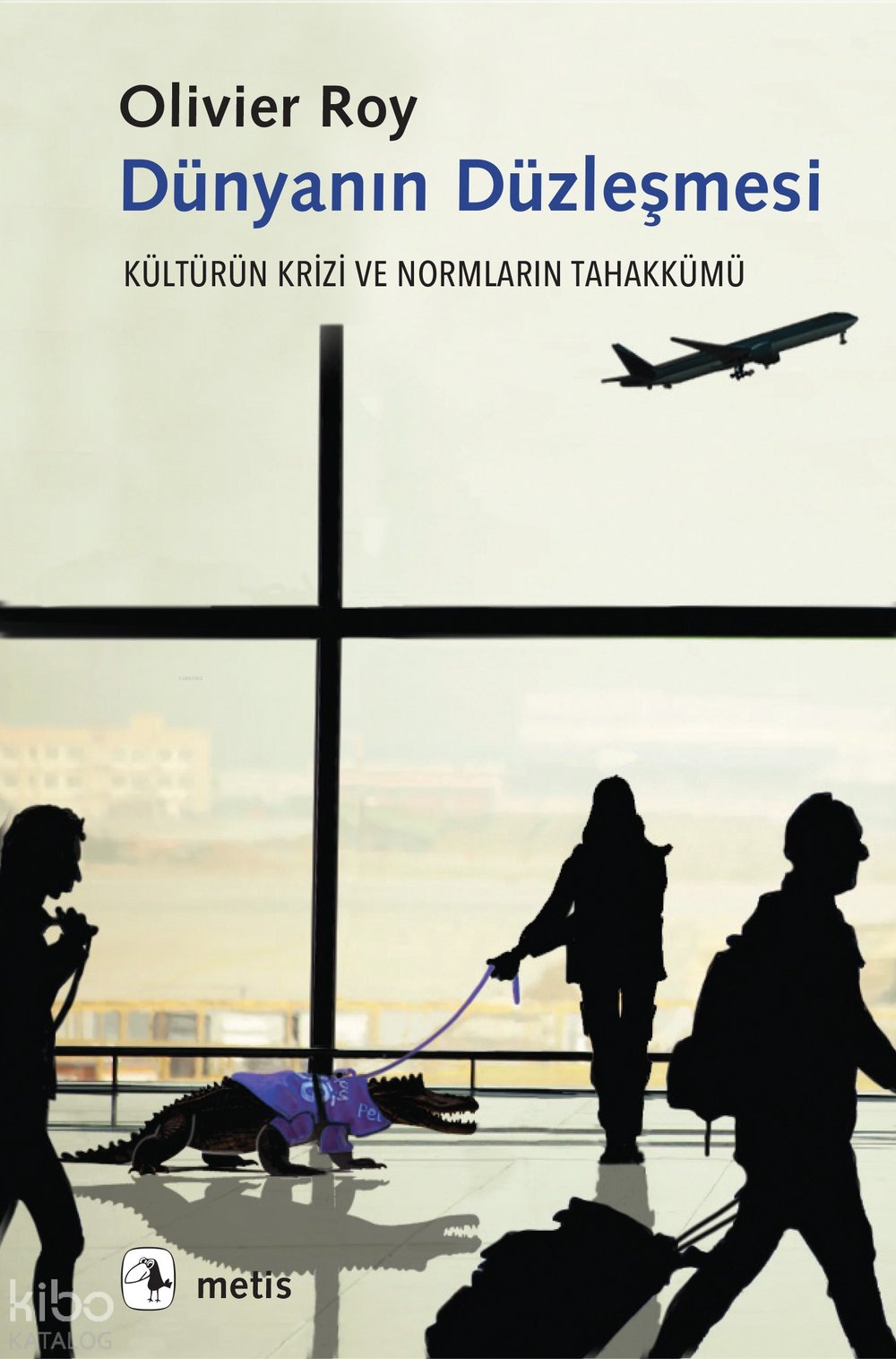 Dünyanın Düzleşmesi - Olivier Roy