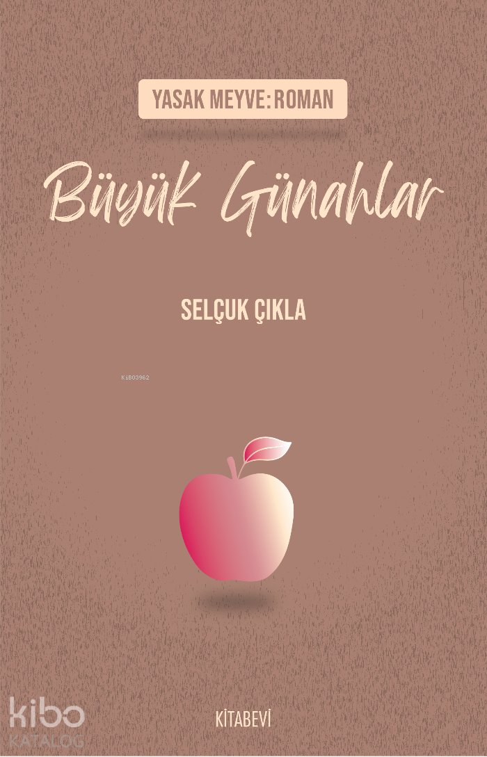 Yasak Meyve: Roman - Büyük Günahlar - Selçuk Çıkla
