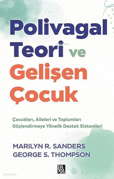 Polivagal Teori ve Gelişen Çocuk - Çocukları Aileleri ve Toplumları Güçlendirmeye Yönelik Destek Sistemleri