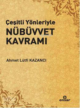 Çeşitli Yönleriyle Nübüvvet Kavramı - Ahmet Lütfi Kazancı