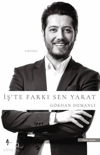 İş'te Farkı Sen Yarat - Gökhan Dumanlı