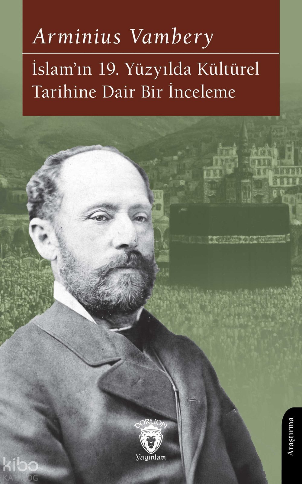 İslam’ın 19. Yüzyılda Kültürel Tarihine Dair Bir İnceleme - Arminius Vambery