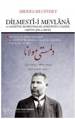 Dilmesti-i Mevlana ve Gazali'de Ma'rifetullah, Ruba'iyyat-ı Gazali, Orfi'de Şi'r ve İrfan - Abdullah Cevdet