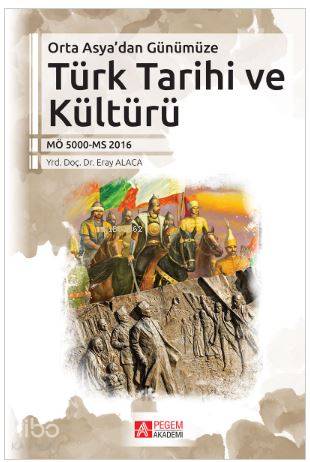 Orta Asya'dan Günümüze Türk Tarihi ve Kültürü - Eray Alaca