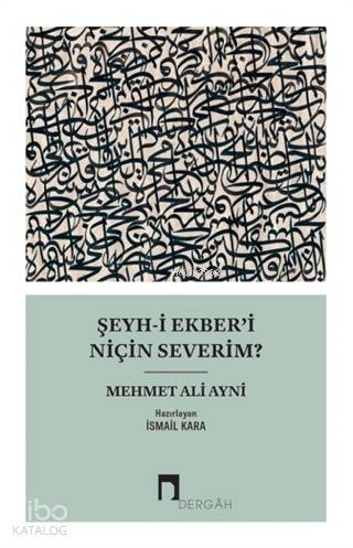 Şeyh-i Ekber'i Niçin Severim? - Mehmet Ali Aynî