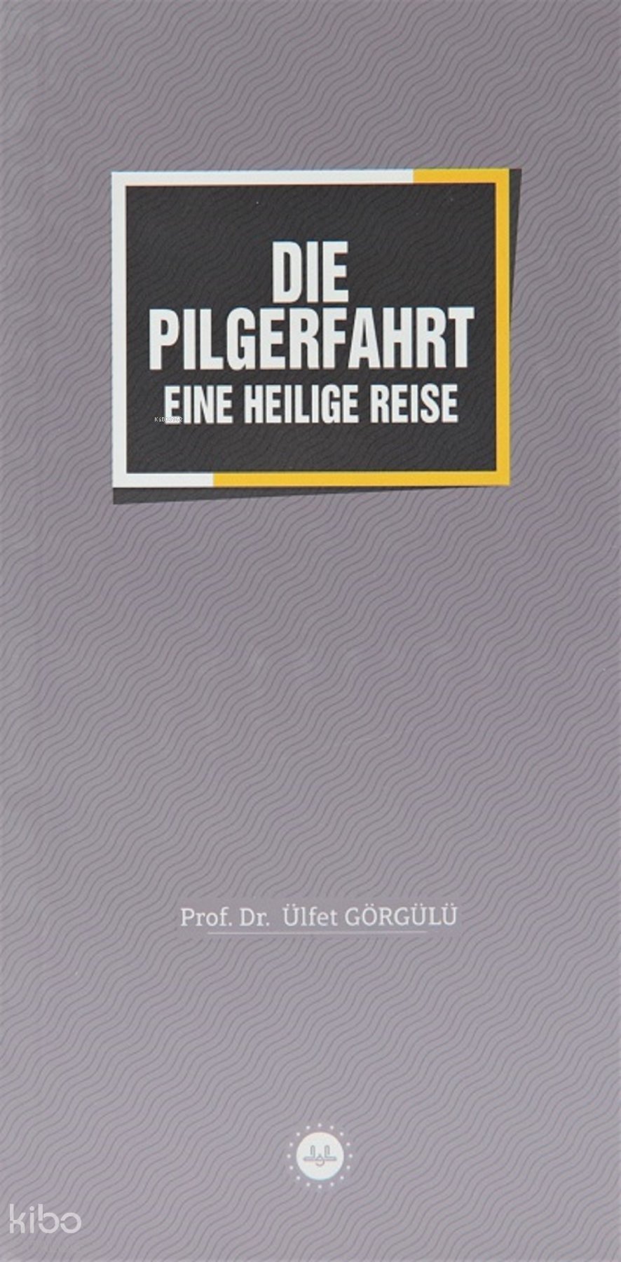 Die Pilgerfahrt Eine Heilige Reise (Bir Mübarek Sefer Hac) - Ülfet Görgülü