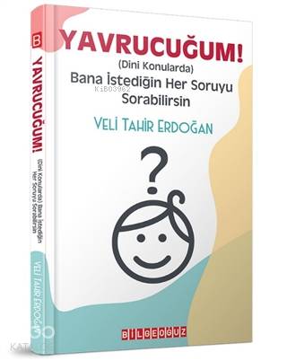 Yavrucuğum! - Dini Konularda Bana İstediğin Her Soruyu Sorabilirsin - Veli Tahir Erdoğan