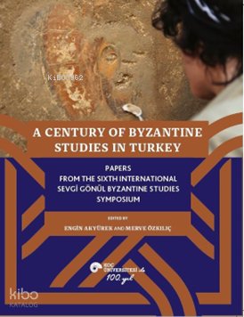 A Century Of Byzantine Studies In Turkey